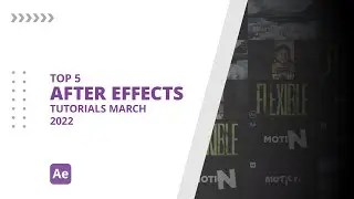 Top 5 AFTER EFFECTS Tutorials MARCH 2022