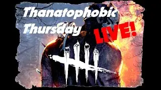 Dead By Daylight - Thanatophobic Thursday