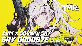 Evr! x Silvery SKY - Say Goodbye (ft. Moon Jelly)