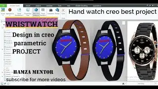 HAND WATCH DESIGN IN CREO PARAMETRIC ||wrist watch design in  creo project|CAD PROJECT||Hamza mentor