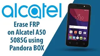 How to erase FRP on Alcatel A50 5085G using Pandora BOX?