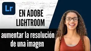 How to increase the resolution of an image in Adobe Lightroom