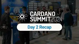 Cardano Summit 2024 - Day 2 Highlights