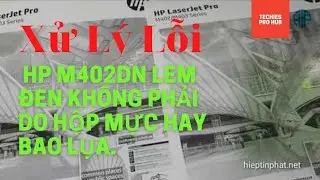 Xử lý lỗi máy in Hp M402dn lem đen không phải lỗi do hộp mực CF226A | Sửa máy in, bơm mực in tận nơi