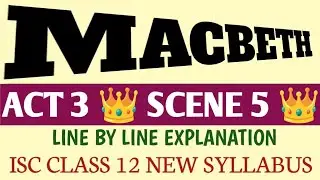 ISC CLASS 12 | MACBETH |ACT 3 SCENE 5 |  LINE BY LINE EXPLANATION | THEME 📍 WILLIAM SHAKESPEARE