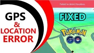 How to fix GPS signal not found and failed to detect location error for Pokemon GO