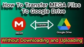 how to transfer mega files to google drive (2022)