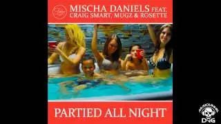 Mischa Daniels & Craig Smart, MuGz, Rosette - Partied All Night