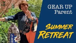 GEAR UP Parent Summer Retreat