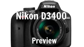 Nikon D3400 Preview-Entry Level Camera Finally with 4k Video?