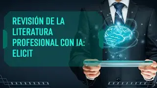 Inteligencia artificial para revisión de literatura científica: ELICIT