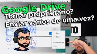 Compartilhar no Google Drive, tornar proprietário? Enviar vários de uma vez?