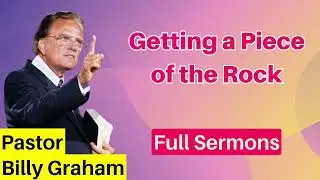 Getting a Piece of the Rock || Billy Graham