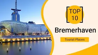 Top 10 Best Tourist Places to Visit in Bremerhaven | Germany - English