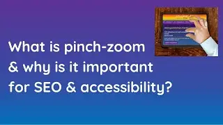 What is pinch-zoom & why is it important for SEO & accessibility?