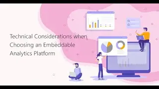 Technical Considerations when Choosing an Embedded Analytics Platform