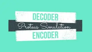 Decoder & Encoder in Proteus