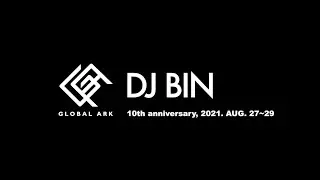DJ BIN【GLOBAL ARK 2021】JAPAN, 2021.AUG.27~29