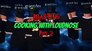 Roasting Cooking with Loudnose - Part 2