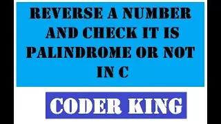 TO REVERSE A NUMBER AND CHECK WHETHER IT IS PALINDROME OR NOT