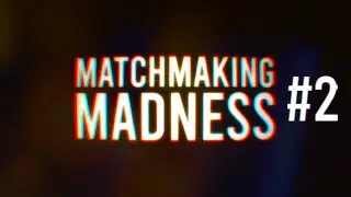 MatchMaking Madness #2