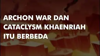 ARCHON WAR DAN CATACLYSM KHAENRIAH ITU BERBEDA | GENSHIN LORE