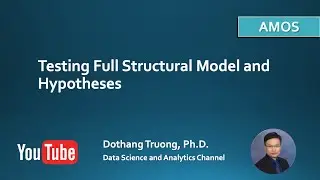 Structural Equation Modeling and AMOS - Testing Full Structural Model and Hypotheses in AMOS