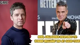 Noel Gallagher Responds to Robbie Williams' Dig at Oasis Tour and Controversial Ticket Prices.