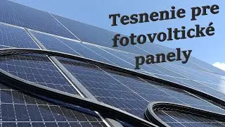 Vodotesná fotovoltika ? Prečo netesnia nekvalitné čínske panely ? Aké druhy tesnení existujú ?