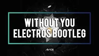 Avicii - Without You ft. Sandro Cavazza (ElectroS Bootleg)