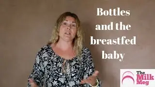 Bottles and the breastfed baby