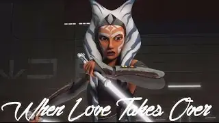 Ahsoka Tano - When Love Takes Over