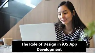 The Role of Design in iOS App Development 