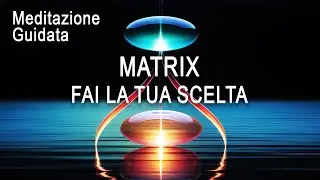 Meditazione Guidata - Matrix, Fai la tua Scelta