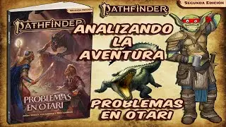 Pathfinder 2e - Problemas en Otari - Analizando la aventura