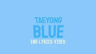 TAEYONG 태용 'BLUE' ENG LYRICS VIDEO