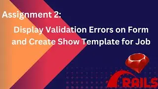 Assignment 2: Display validation errors on form and create show template for job