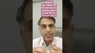 Whether non-filing ITR for last year is serious issue to file ITR for current year ?