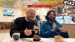 Tandoor Chicken Tim Hortons - The Good Night Podcast #142
