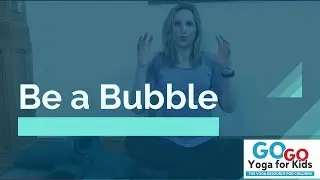 Be a Bubble: Kids Yoga and Mindfulness Game