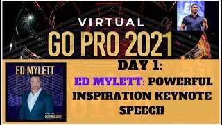 ONE THING ALL PROSPECTS WANT: PROVIDE IT AND SUCCEED -ED MYLETT  - DAY 1   GO PRO VIRTUAL 2021