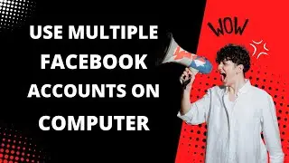How To Use Multiple Facebook Accounts On Computer | Use Multiple Facebook Accounts In The Browser