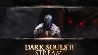 Dark Souls 2: Scholar of the First Sin прохождение  (стрим) часть 47