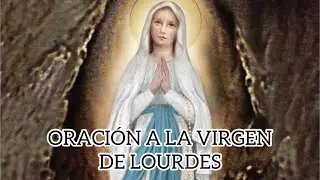 ORACIÓN A LA VIRGEN DE LOURDES