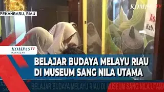 Belajar Budaya Melayu Riau Di Museum Sang Nila Utama