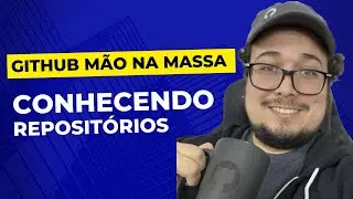 Conhecendo seu repositório | GitHub Mão na Massa