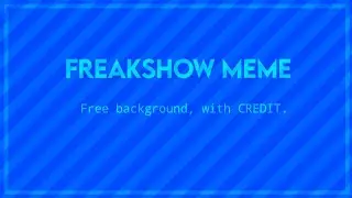FREAKSHOW MEME [ FREE BACKGROUND WITH CREDIT ]