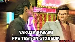 Yakuza Kiwami FPS Test On GTX860M/HD60FPS
