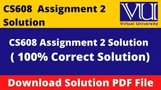 CS608 ASSIGNMENT # 2 SOLUTION 2024 || Download File in  PDF