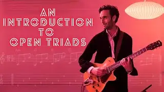 An Introduction To Julian Lage Styled Open Triads - Wide Open Sounds! | Jazz Guitar Lesson
